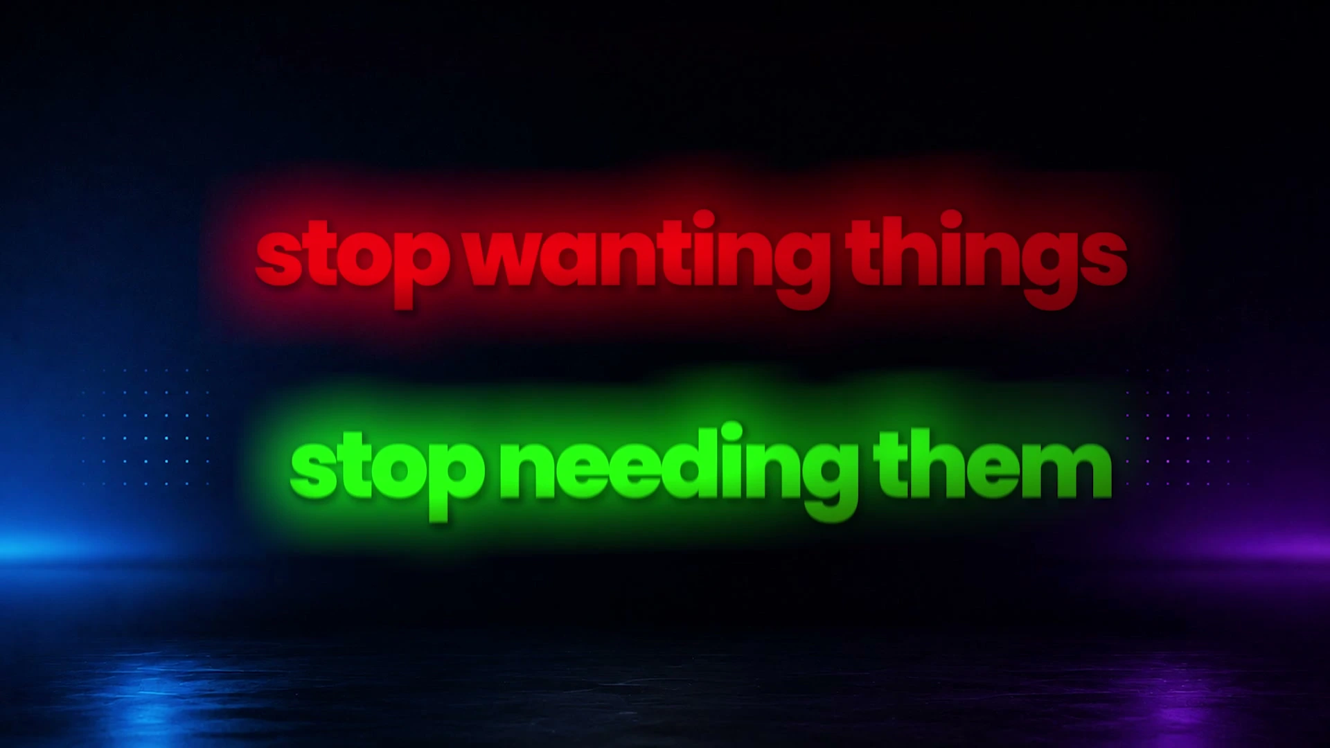 動画キャプチャ: 黒い背景に、赤い文字の stop wanting things と、緑の文字の stop needing them が上下に並んだ場面（3:25頃）