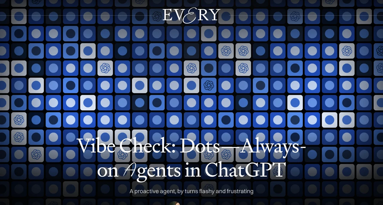 EveryのDan Shipperさんの記事「Vibe Check: Dots—Always-on Agents in ChatGPT」の冒頭の画面
